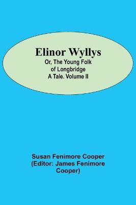 Elinor Wyllys; Or, The Young Folk of Longbridge(English, Paperback, Fenimore Cooper Susan)