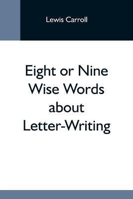 Eight Or Nine Wise Words About Letter-Writing(English, Paperback, Carroll Lewis)