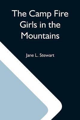 The Camp Fire Girls In The Mountains; Or, Bessie King'S Strange Adventure(English, Paperback, L Stewart Jane)