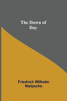 The Dawn of Day(English, Paperback, Wilhelm Nietzsche Friedrich)