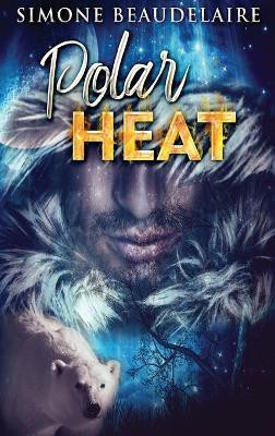 Polar Heat(English, Hardcover, Beaudelaire Simone)