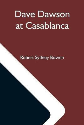 Dave Dawson At Casablanca(English, Paperback, Sydney Bowen Robert)