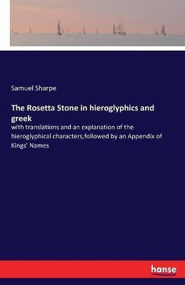 The Rosetta Stone in hieroglyphics and greek(English, Paperback, Sharpe Samuel)