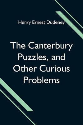 The Canterbury Puzzles, and Other Curious Problems(English, Paperback, Ernest Dudeney Henry)