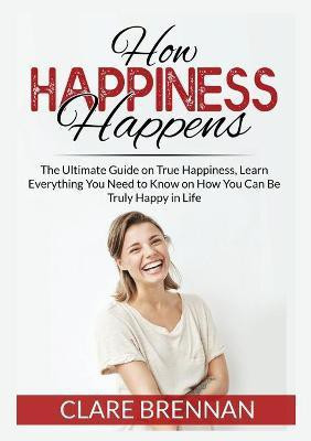 How Happiness Happens(English, Paperback, Brennan Clare)