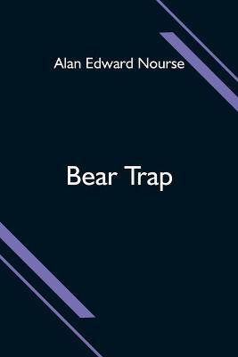 Bear Trap(English, Paperback, Edward Nourse Alan)