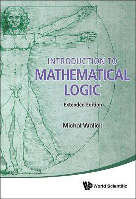 Introduction To Mathematical Logic (Extended Edition)(English, Hardcover, Walicki Michal)