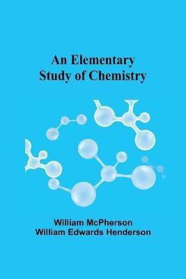 An Elementary Study of Chemistry(English, Paperback, McPherson William)