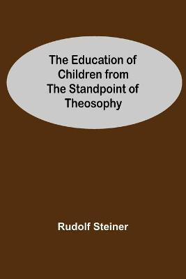 The Education Of Children From The Standpoint Of Theosophy(English, Paperback, Steiner Rudolf)