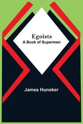 Egoists; A Book Of Supermen(English, Paperback, Huneker James)