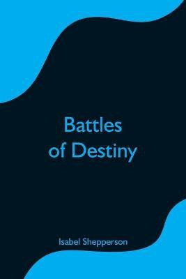 Battles of Destiny(English, Paperback, Shepperson Isabel)