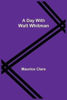 A Day with Walt Whitman(English, Paperback, Clare Maurice)