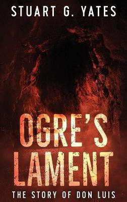 Ogre's Lament(English, Hardcover, Yates Stuart G)