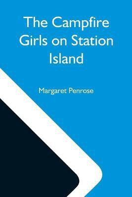 The Campfire Girls On Station Island; Or, The Wireless From The Steam Yacht(English, Paperback, Penrose Margaret)