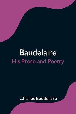 Baudelaire; His Prose and Poetry(English, Paperback, Baudelaire Charles)