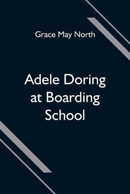 Adele Doring at Boarding School(English, Paperback, May North Grace)