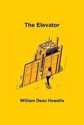 The Elevator(English, Paperback, Dean Howells William)