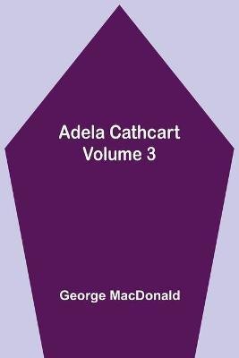 Adela Cathcart, Volume 3(English, Paperback, MacDonald George)