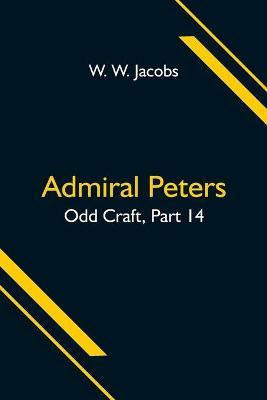 Admiral Peters; Odd Craft, Part 14.(English, Paperback, W Jacobs W)