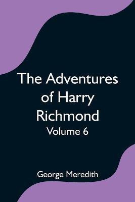 The Adventures of Harry Richmond - Volume 6(English, Paperback, Meredith George)