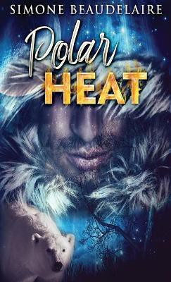 Polar Heat(English, Hardcover, Beaudelaire Simone)