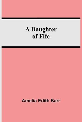 A Daughter Of Fife(English, Paperback, Edith Barr Amelia)