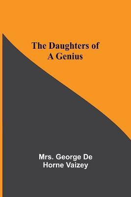 The Daughters Of A Genius(English, Paperback, Mrs George de Horne Vaizey)
