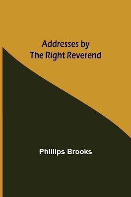 Addresses by the Right Reverend(English, Paperback, Brooks Phillips)