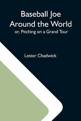 Baseball Joe Around The World; Or, Pitching On A Grand Tour(English, Paperback, Chadwick Lester)