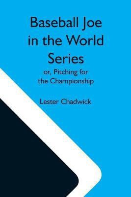 Baseball Joe In The World Series; Or, Pitching For The Championship(English, Paperback, Chadwick Lester)