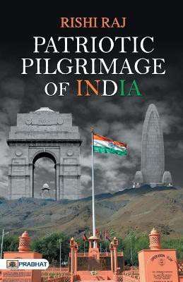Patriotic Pilgrimage of India(English, Paperback, Raj Rishi)