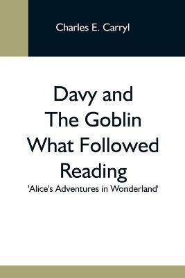 Davy And The Goblin What Followed Reading 'Alice'S Adventures In Wonderland'(English, Paperback, E Carryl Charles)