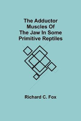 The Adductor Muscles of the Jaw In Some Primitive Reptiles(English, Paperback, C Fox Richard)