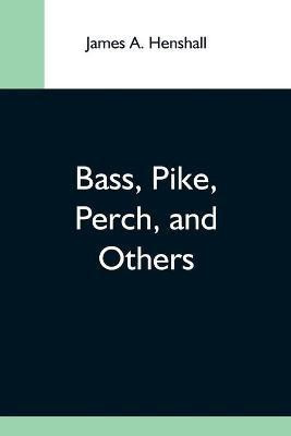 Bass, Pike, Perch, And Others(English, Paperback, A Henshall James)
