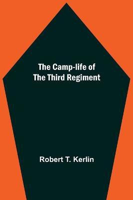 The Camp-Life Of The Third Regiment(English, Paperback, T Kerlin Robert)