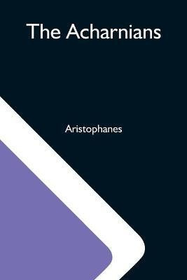 The Acharnians(English, Paperback, Aristophanes)