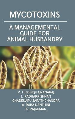 Mycotoxins: A Managemental Guide for Animal Husbandry(English, Hardcover, Nanthin P. Tensingh Gnanraj, L. Radhakrishnan, Ghadevaru Sarathchandra, A. Ruba)