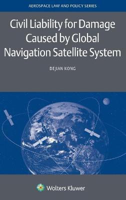 Civil Liability for Damage Caused by Global Navigation Satellite System(English, Hardcover, Kong Dejian)