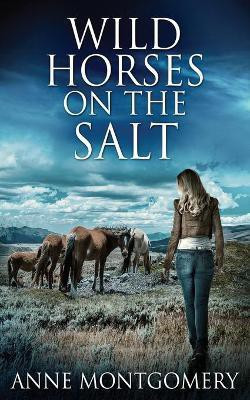 Wild Horses On The Salt(English, Paperback, Montgomery Anne)