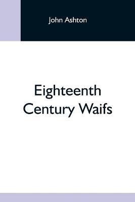 Eighteenth Century Waifs(English, Paperback, Ashton John)