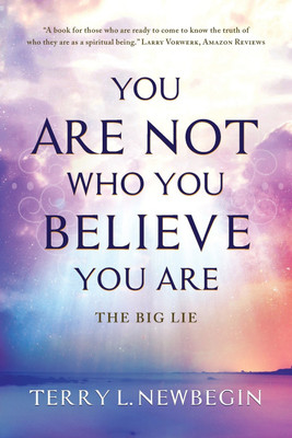 You Are Not Who You Believe You Are(English, Paperback, Newbegin Terry L)