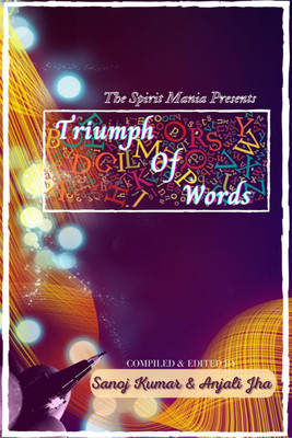Triumph Of Words(English, Paperback, Sanoj Kumar, amp, Anjali Jha)