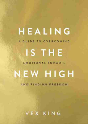 Healing Is The New High: A Guide To Overcoming Emotional Turmoil And Finding Freedom(Paperback, Vex king)