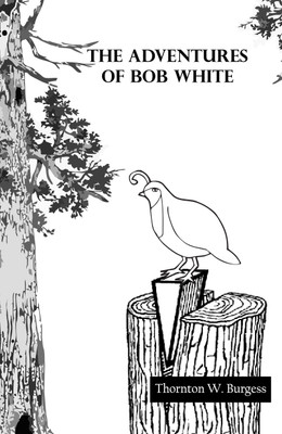 The Adventures of Bob White(Paperback, Thornton W. Burgess)