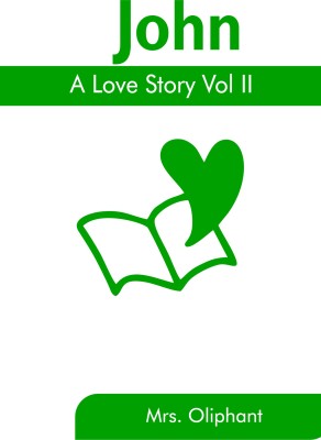 John, A Love Story Vol II(Paperback, Mrs. Oliphant)