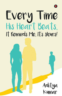 Every Time His Heart Beats, it Reminds Me, it's Yours!(English, Paperback, Kumar Aditya)