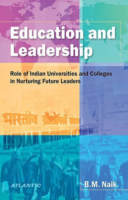 Education and Leadership Role of Indian Universities and Colleges in Nurturing Future Leaders(English, Hardcover, Naik B.M.)