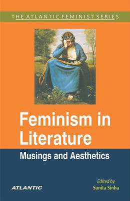 Feminism in Literature  - Musings and Aesthetics(English, Hardcover, Ed. Sunita Sinha)