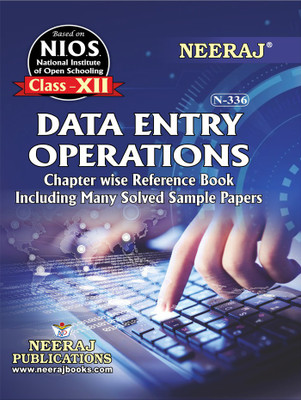 NIOS DATA ENTRY OPERATIONS 336 CLASS 12 Guide Book And Chapter Wise Reference Book With MANY SOLVED QUESTION PAPERS English Medium As Per Latest Syllabus(Paperback, Neeraj)
