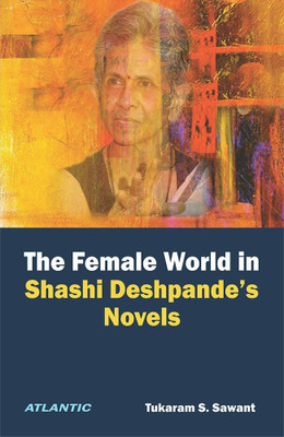 The Female World In Shashi Deshpande'S Novels(English, Hardcover, Sawant Tukaram S.)